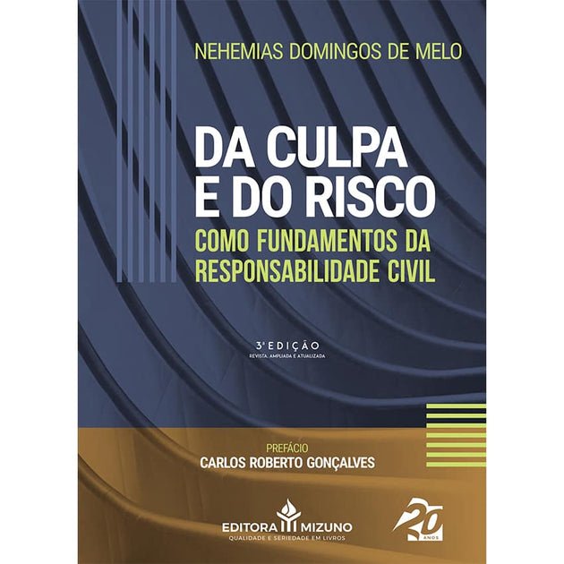 Da Culpa e do Risco como Fundamentos da Responsabilidade Civil 3ª Edição - editoramizuno